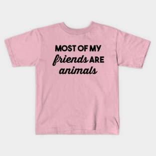 Most of my Friends are Animals Kids T-Shirt